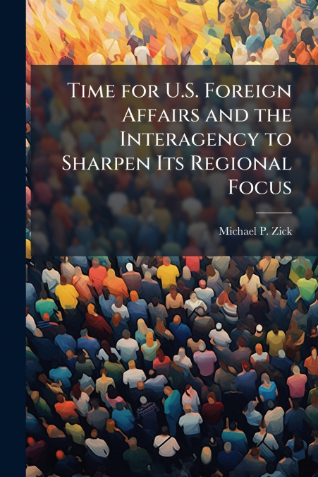 Time for U.S. Foreign Affairs and the Interagency to Sharpen Its Regional Focus