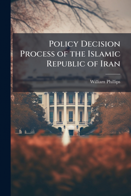 Policy Decision Process of the Islamic Republic of Iran