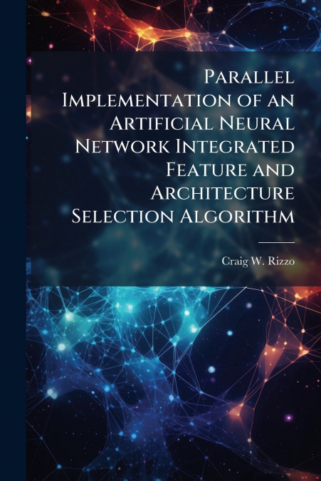 Parallel Implementation of an Artificial Neural Network Integrated Feature and Architecture Selection Algorithm