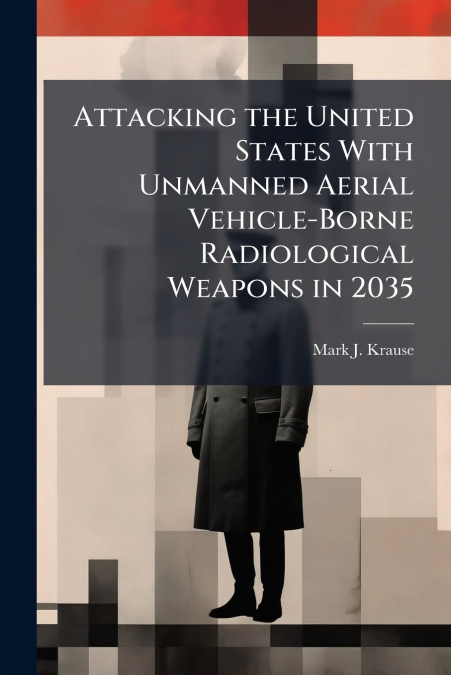 Attacking the United States With Unmanned Aerial Vehicle-Borne Radiological Weapons in 2035