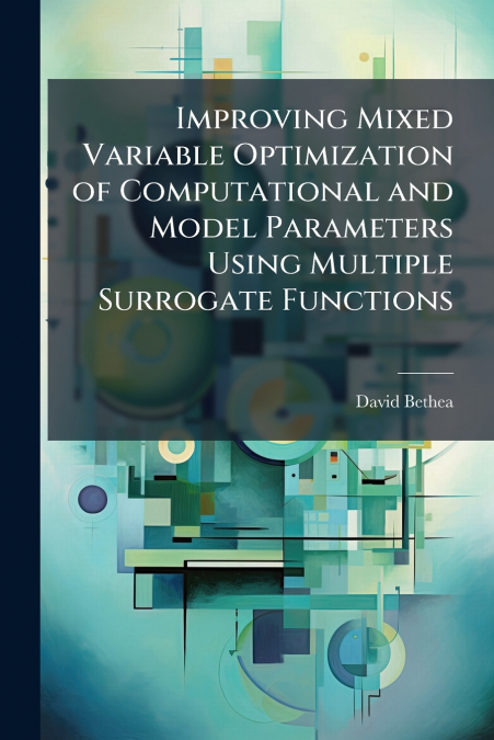 Improving Mixed Variable Optimization of Computational and Model Parameters Using Multiple Surrogate Functions