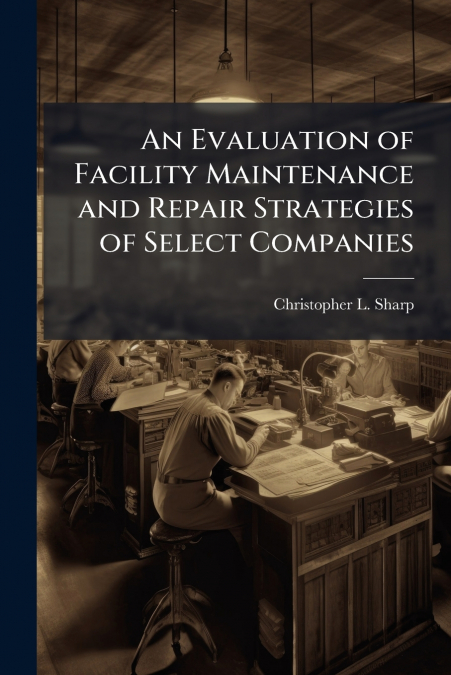 An Evaluation of Facility Maintenance and Repair Strategies of Select Companies