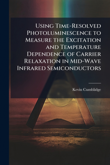 Using Time-Resolved Photoluminescence to Measure the Excitation and Temperature Dependence of Carrier Relaxation in Mid-Wave Infrared Semiconductors