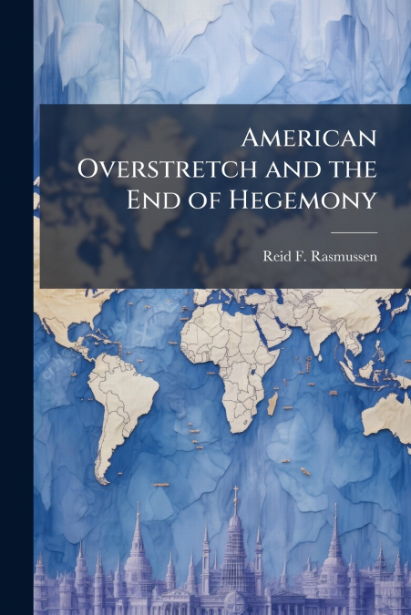 American Overstretch and the End of Hegemony