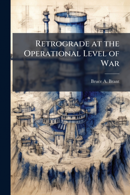 Retrograde at the Operational Level of War