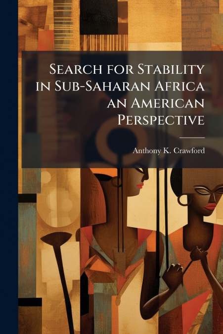Search for Stability in Sub-Saharan Africa an American Perspective