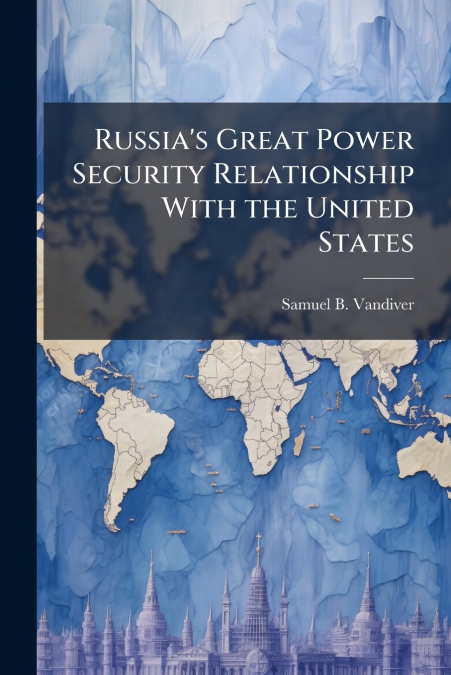 Russia’s Great Power Security Relationship With the United States