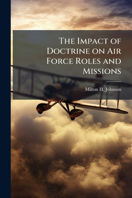 The Impact of Doctrine on Air Force Roles and Missions