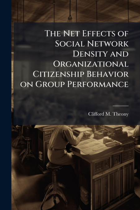 The Net Effects of Social Network Density and Organizational Citizenship Behavior on Group Performance
