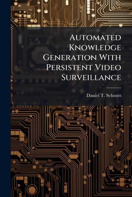 Automated Knowledge Generation With Persistent Video Surveillance