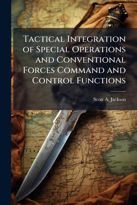 Tactical Integration of Special Operations and Conventional Forces Command and Control Functions