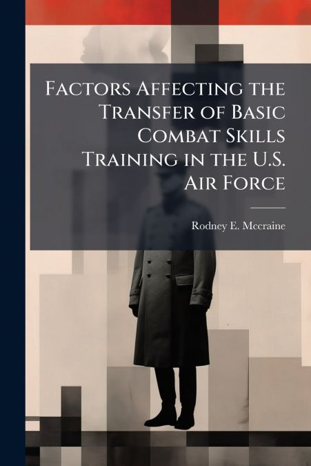 Factors Affecting the Transfer of Basic Combat Skills Training in the U.S. Air Force