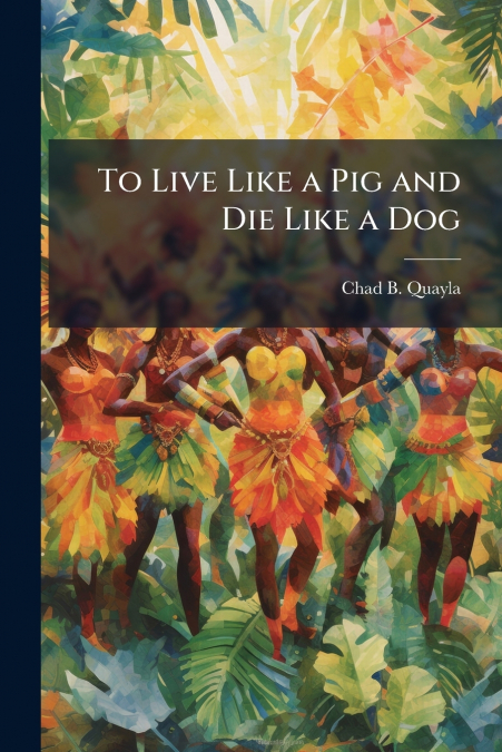 To Live Like a Pig and Die Like a Dog