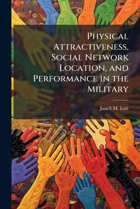 Physical Attractiveness, Social Network Location, and Performance in the Military