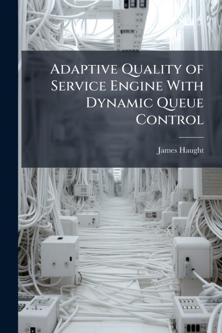 Adaptive Quality of Service Engine With Dynamic Queue Control
