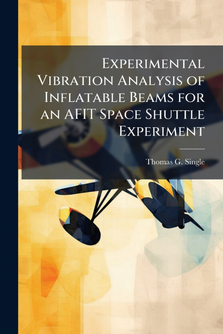 Experimental Vibration Analysis of Inflatable Beams for an AFIT Space Shuttle Experiment