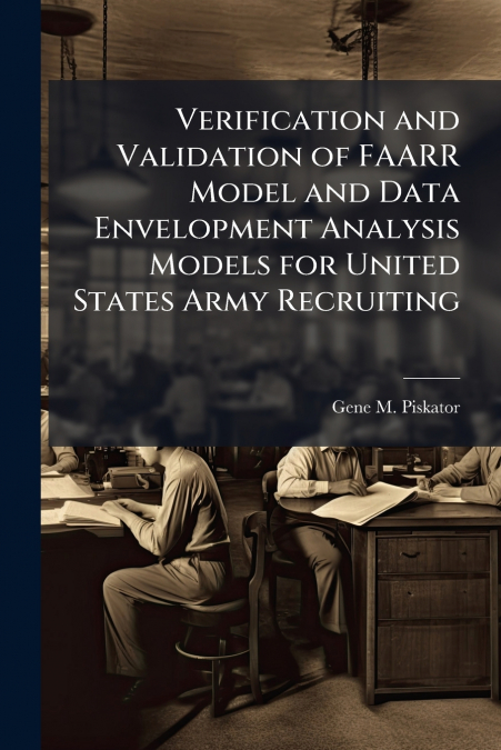 Verification and Validation of FAARR Model and Data Envelopment Analysis Models for United States Army Recruiting