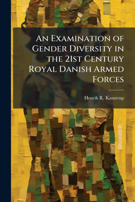 An Examination of Gender Diversity in the 21st Century Royal Danish Armed Forces