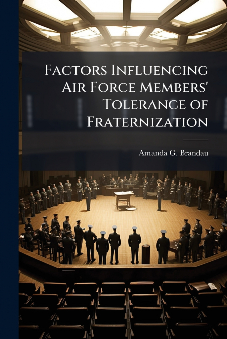 Factors Influencing Air Force Members’ Tolerance of Fraternization