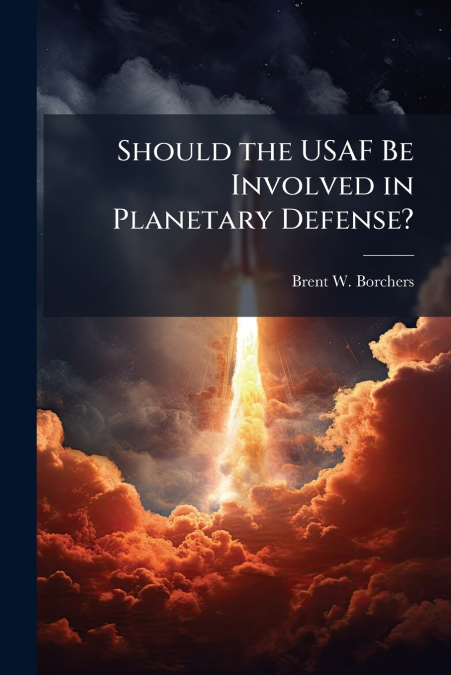 Should the USAF Be Involved in Planetary Defense?