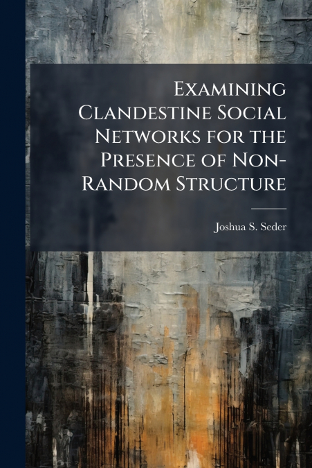 Examining Clandestine Social Networks for the Presence of Non-Random Structure