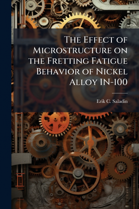 The Effect of Microstructure on the Fretting Fatigue Behavior of Nickel Alloy IN-100