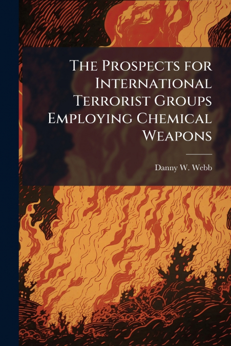 The Prospects for International Terrorist Groups Employing Chemical Weapons