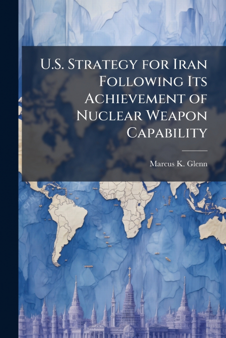 U.S. Strategy for Iran Following Its Achievement of Nuclear Weapon Capability