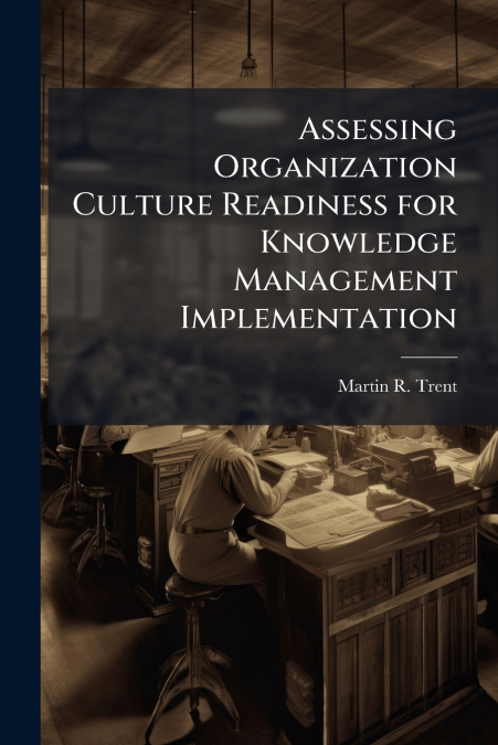 Assessing Organization Culture Readiness for Knowledge Management Implementation