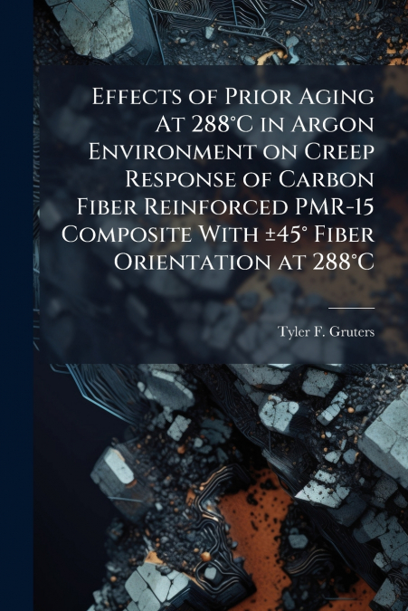 Effects of Prior Aging At 288°C in Argon Environment on Creep Response of Carbon Fiber Reinforced PMR-15 Composite With ±45° Fiber Orientation at 288°C
