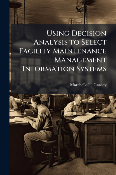 Using Decision Analysis to Select Facility Maintenance Management Information Systems