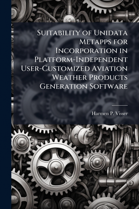 Suitability of Unidata Metapps for Incorporation in Platform-Independent User-Customized Aviation Weather Products Generation Software