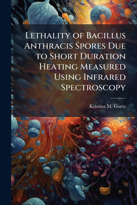 Lethality of Bacillus Anthracis Spores Due to Short Duration Heating Measured Using Infrared Spectroscopy