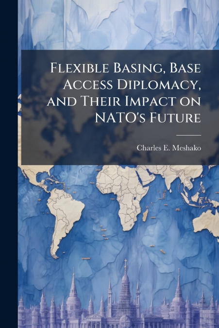 Flexible Basing, Base Access Diplomacy, and Their Impact on NATO’s Future