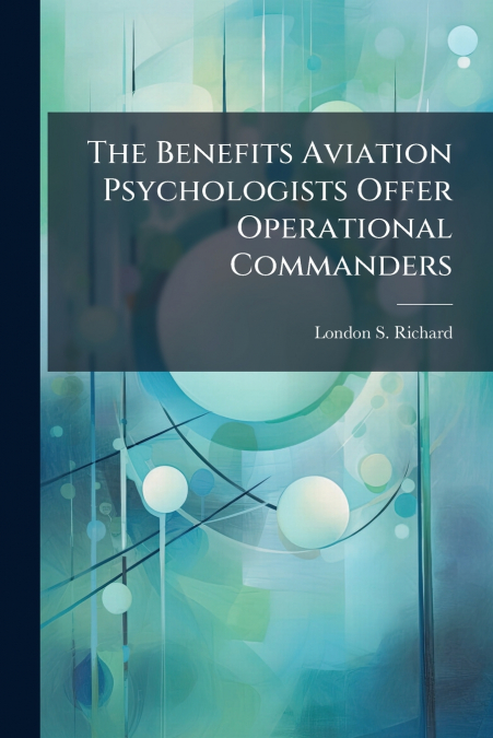 The Benefits Aviation Psychologists Offer Operational Commanders