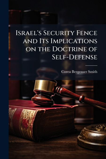 Israel’s Security Fence and Its Implications on the Doctrine of Self-Defense