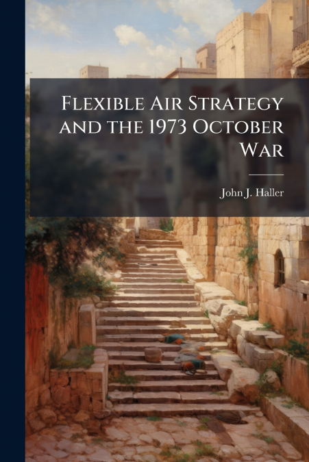 Flexible Air Strategy and the 1973 October War