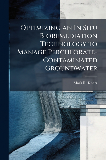 Optimizing an In Situ Bioremediation Technology to Manage Perchlorate-Contaminated Groundwater