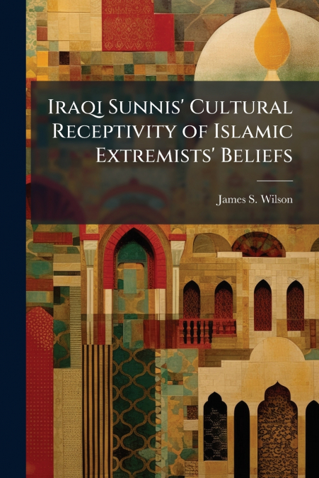 Iraqi Sunnis’ Cultural Receptivity of Islamic Extremists’ Beliefs