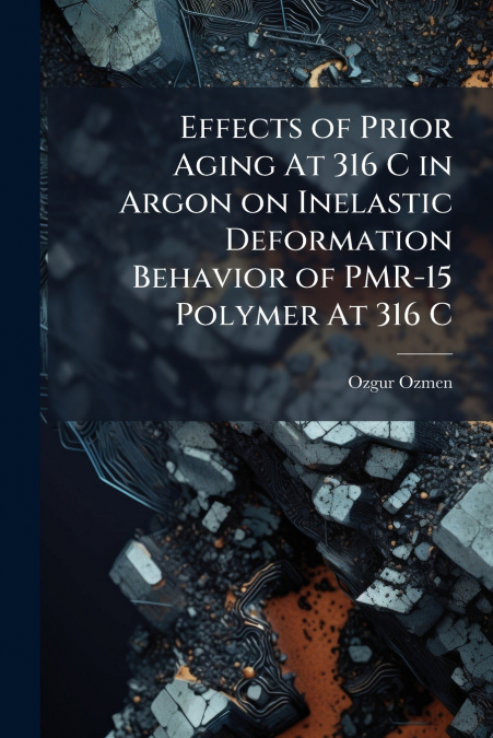 Effects of Prior Aging At 316 C in Argon on Inelastic Deformation Behavior of PMR-15 Polymer At 316 C