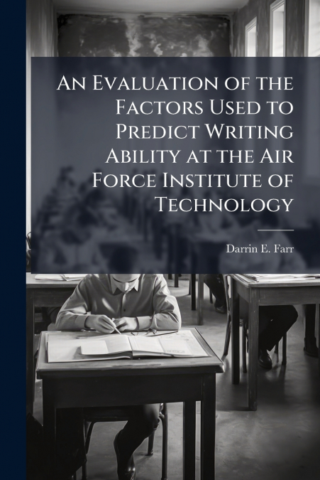 An Evaluation of the Factors Used to Predict Writing Ability at the Air Force Institute of Technology