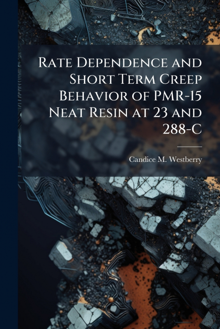 Rate Dependence and Short Term Creep Behavior of PMR-15 Neat Resin at 23 and 288-C