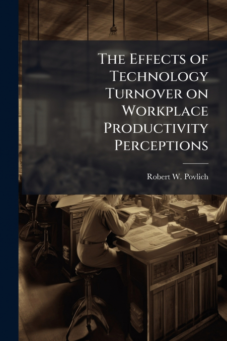 The Effects of Technology Turnover on Workplace Productivity Perceptions