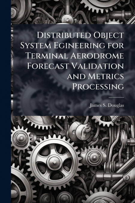Distributed Object System Egineering for Terminal Aerodrome Forecast Validation and Metrics Processing