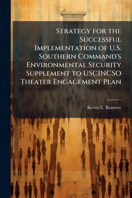 Strategy for the Successful Implementation of U.S. Southern Command’s Environmental Security Supplement to USCINCSO Theater Engagement Plan