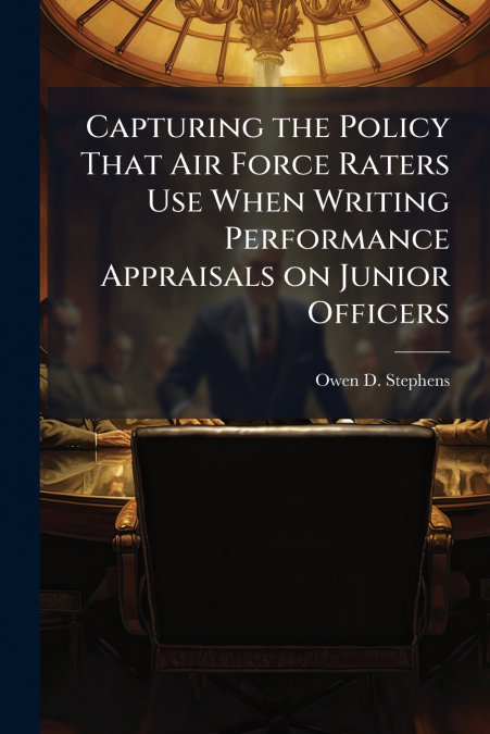 Capturing the Policy That Air Force Raters Use When Writing Performance Appraisals on Junior Officers