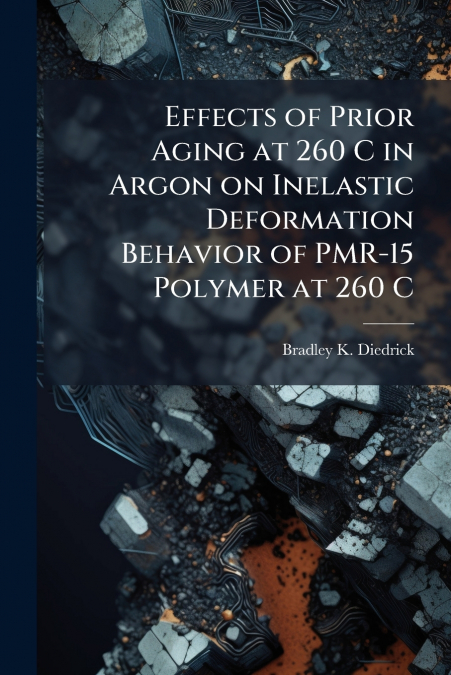 Effects of Prior Aging at 260 C in Argon on Inelastic Deformation Behavior of PMR-15 Polymer at 260 C