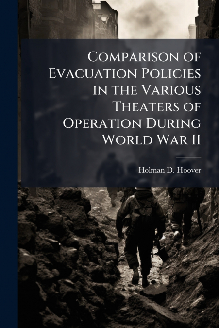 Comparison of Evacuation Policies in the Various Theaters of Operation During World War II