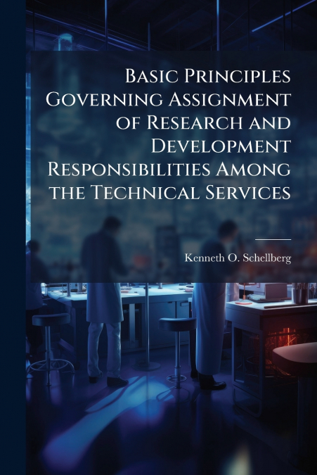Basic Principles Governing Assignment of Research and Development Responsibilities Among the Technical Services