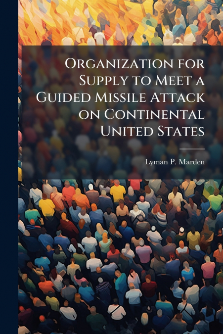 Organization for Supply to Meet a Guided Missile Attack on Continental United States